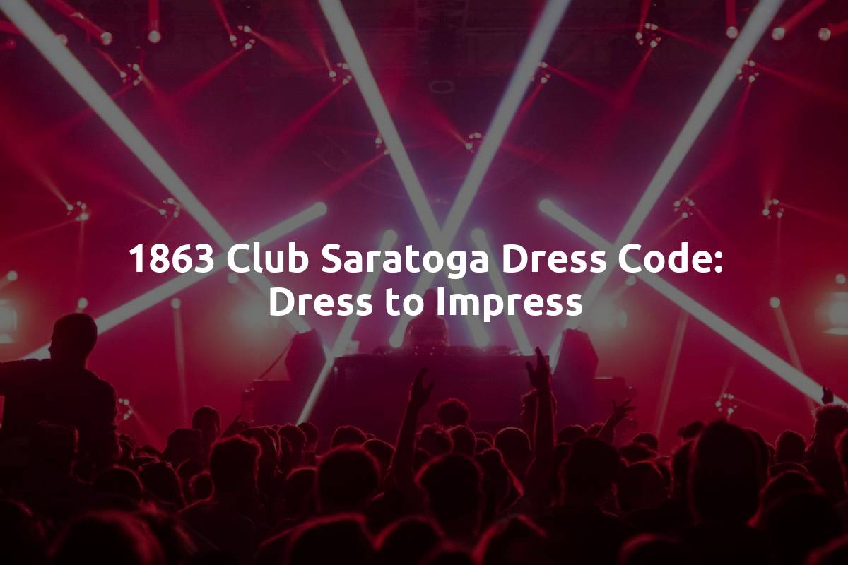 1863 Club Saratoga Dress Code: Dress to Impress