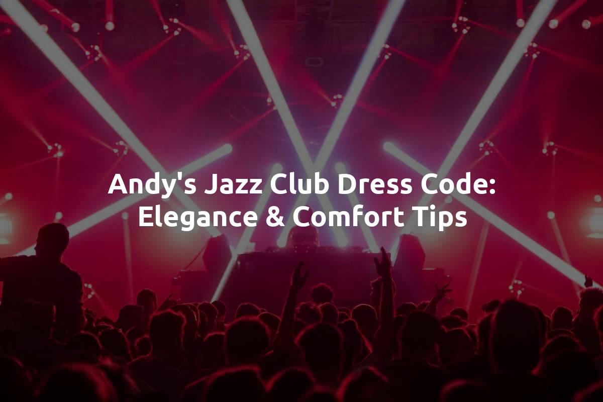 Andy's Jazz Club Dress Code: Elegance & Comfort Tips