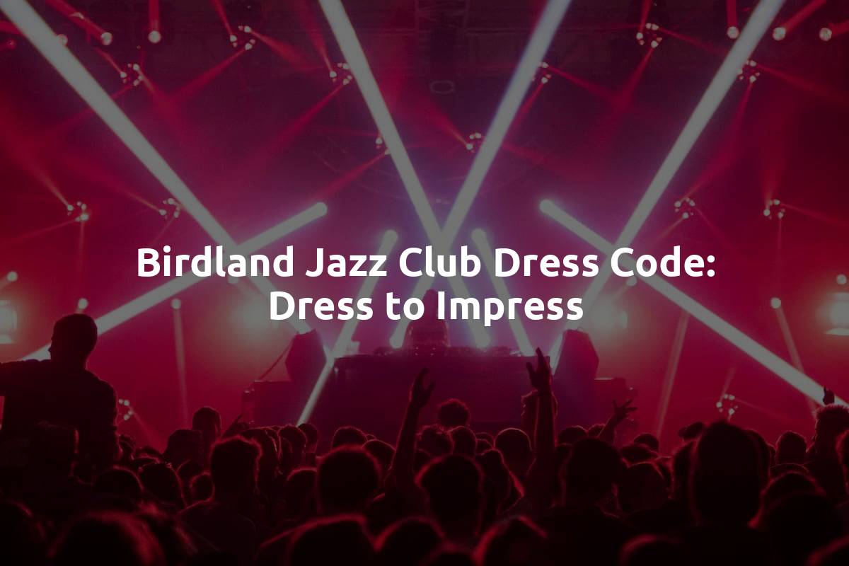 Birdland Jazz Club Dress Code: Dress to Impress