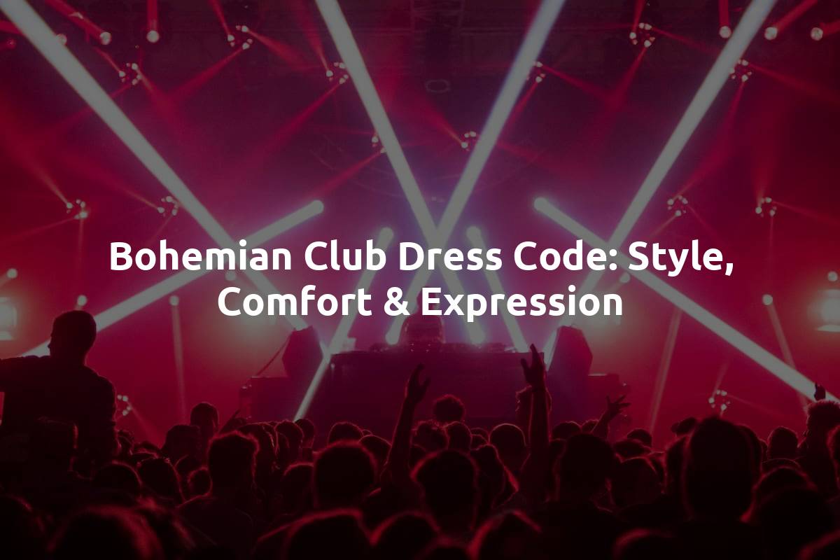 Bohemian Club Dress Code: Style, Comfort & Expression