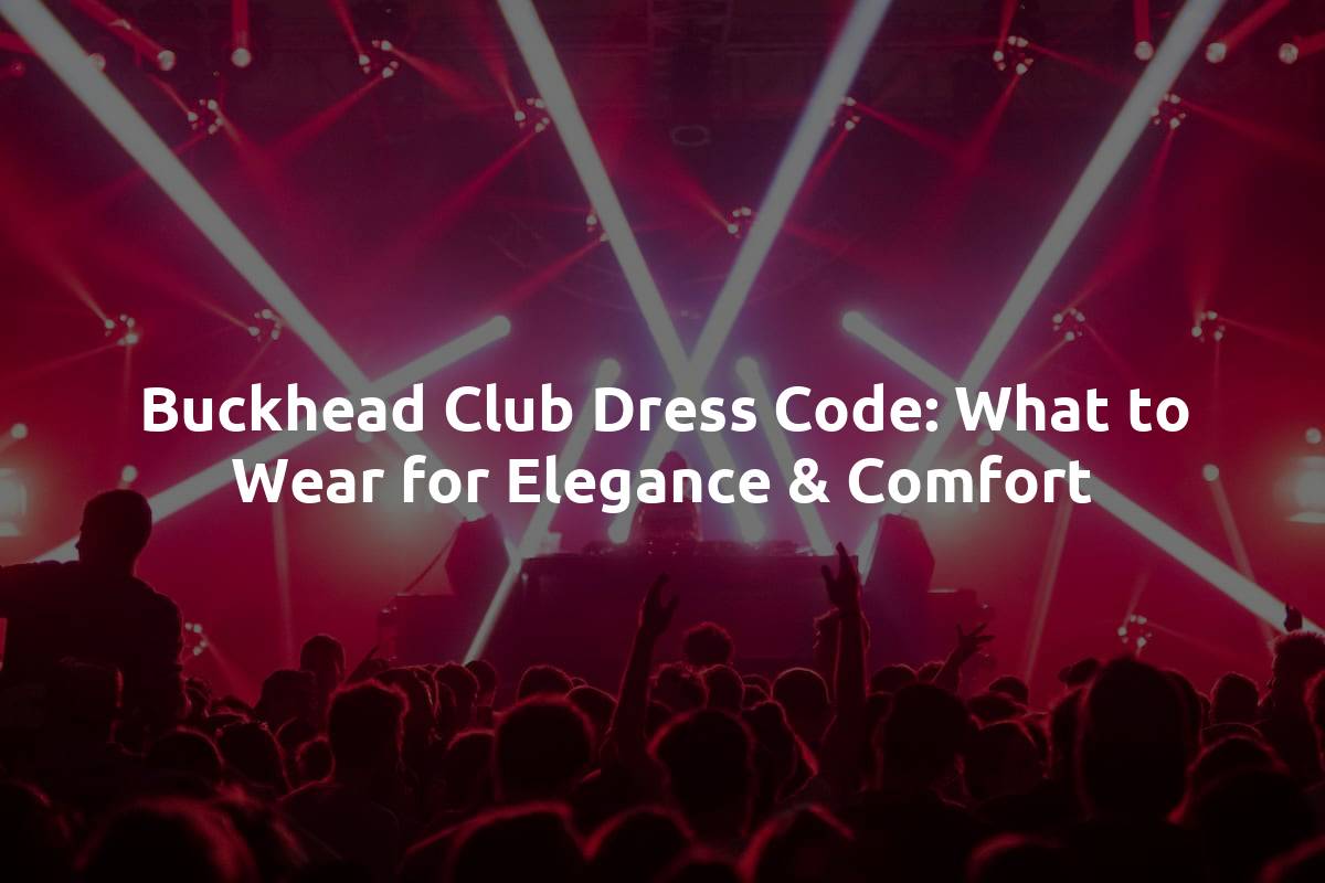 Buckhead Club Dress Code: What to Wear for Elegance & Comfort