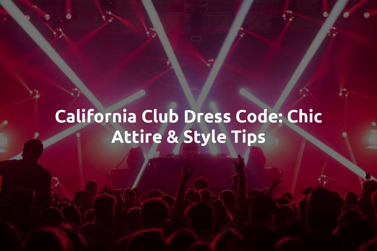 California Club Dress Code: Chic Attire & Style Tips