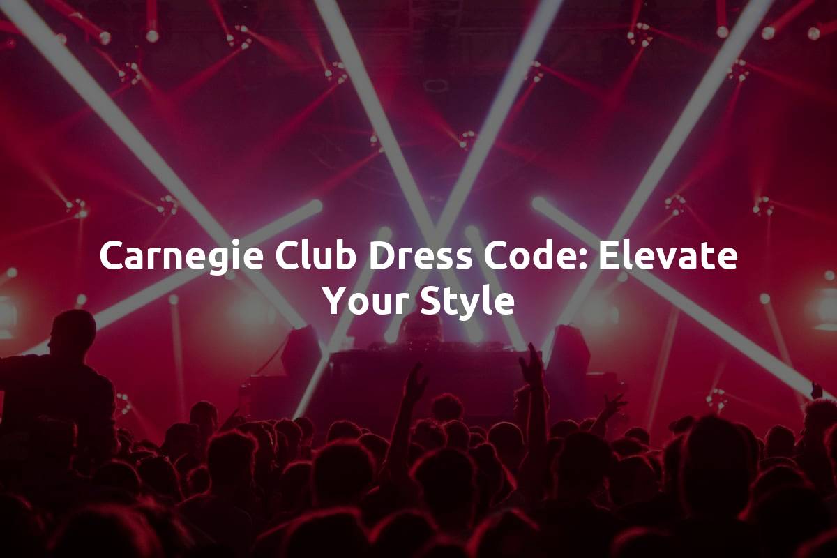 Carnegie Club Dress Code: Elevate Your Style