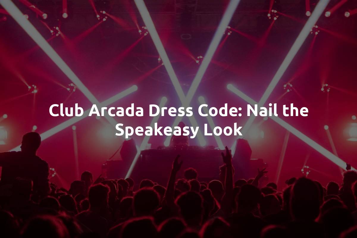 Club Arcada Dress Code: Nail the Speakeasy Look