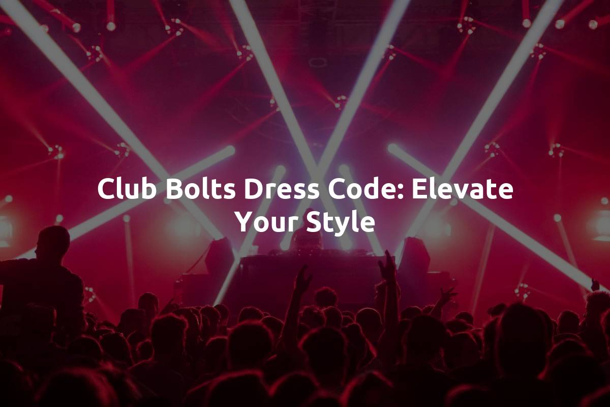 Club Bolts Dress Code: Elevate Your Style