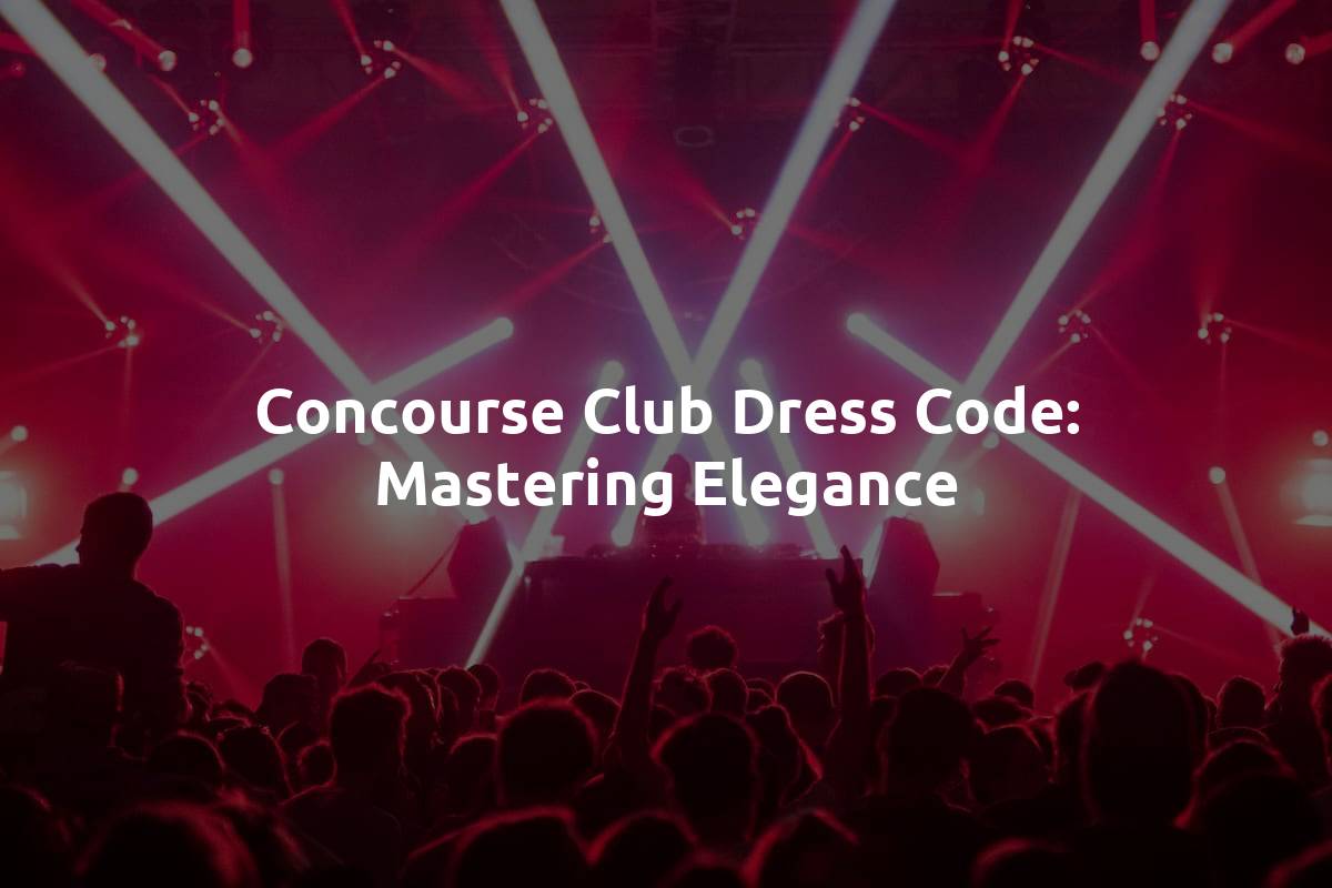 Concourse Club Dress Code: Mastering Elegance