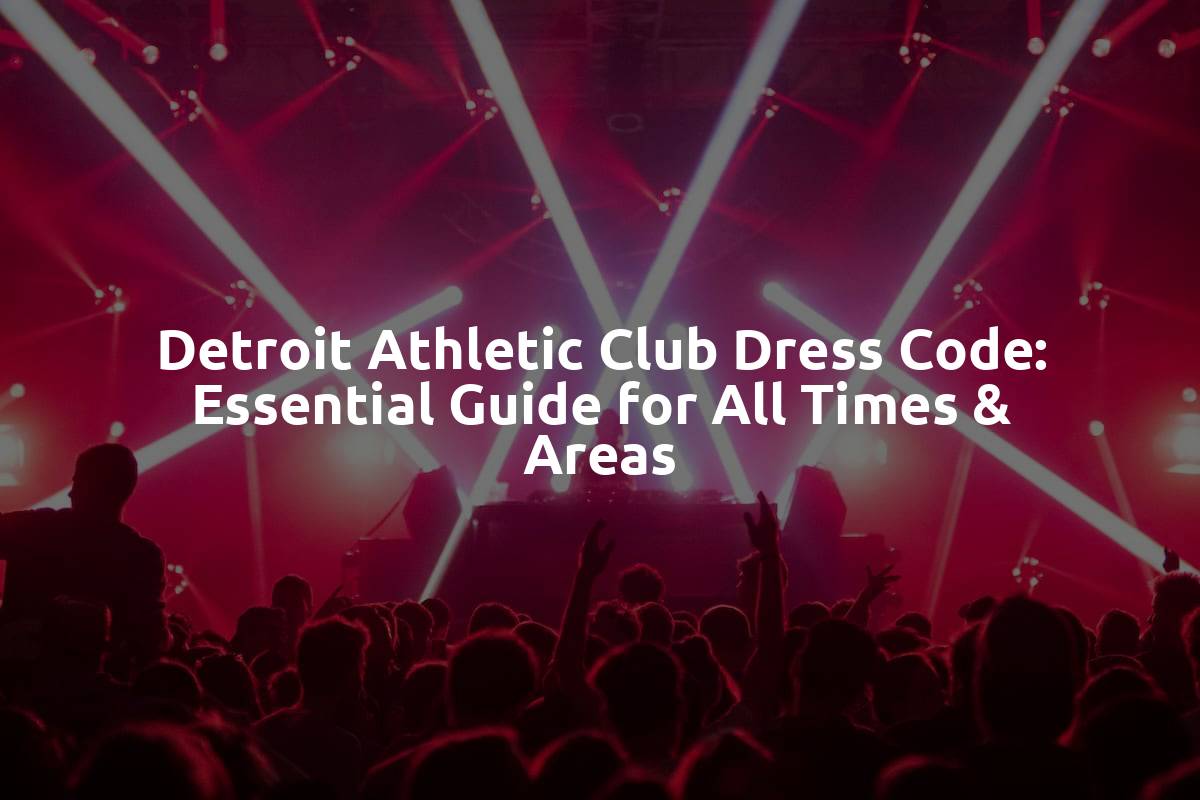 Detroit Athletic Club Dress Code: Essential Guide for All Times & Areas