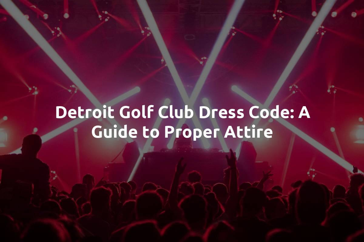 Detroit Golf Club Dress Code: A Guide to Proper Attire