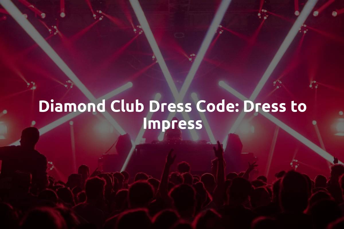 Diamond Club Dress Code: Dress to Impress