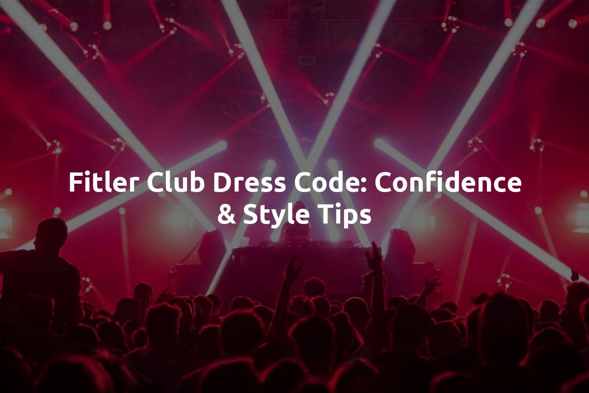 Fitler Club Dress Code: Confidence & Style Tips