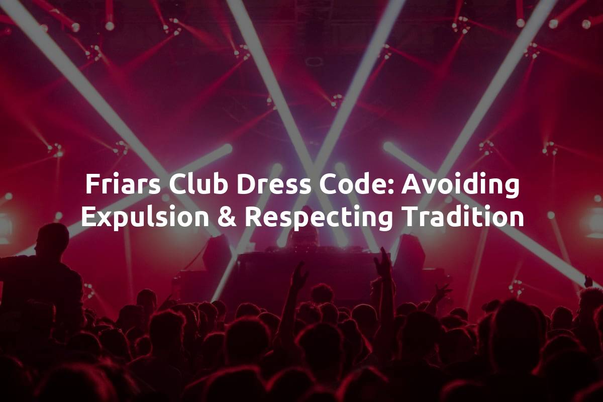 Friars Club Dress Code: Avoiding Expulsion & Respecting Tradition