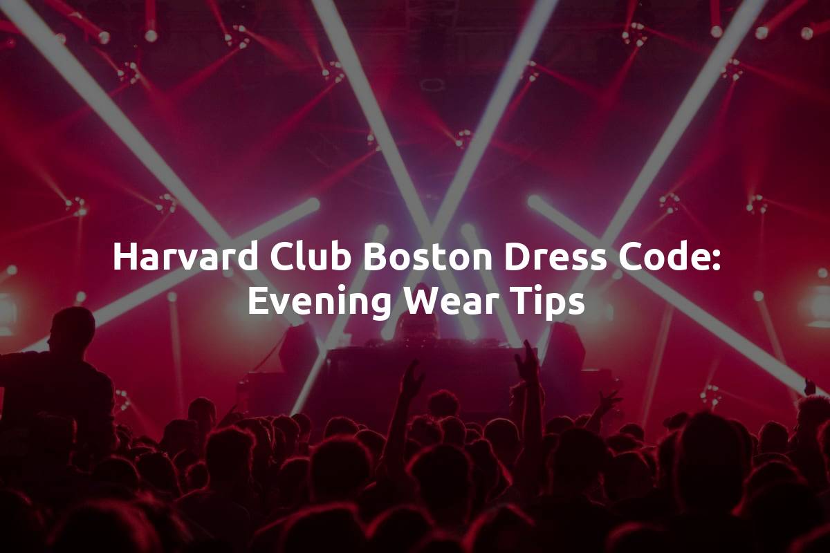 Harvard Club Boston Dress Code: Evening Wear Tips