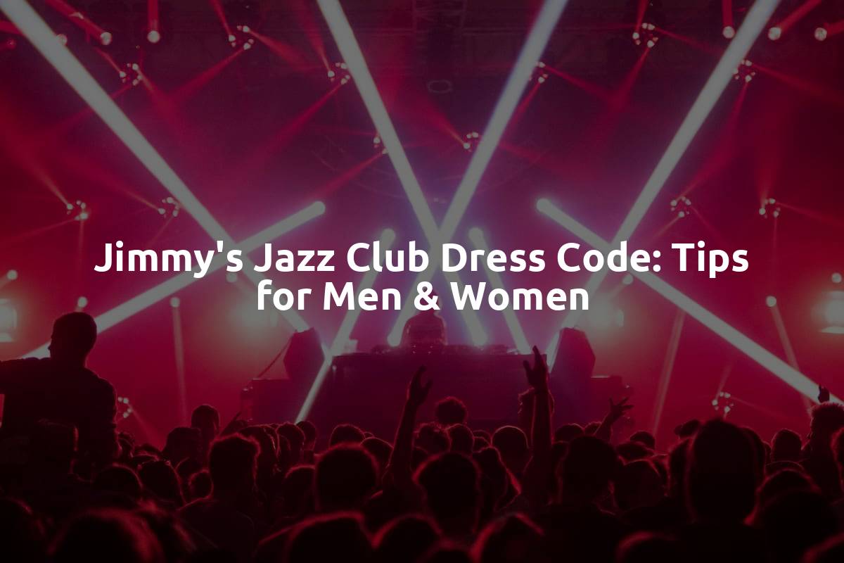 Jimmy's Jazz Club Dress Code: Tips for Men & Women