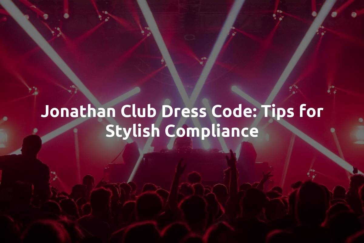 Jonathan Club Dress Code: Tips for Stylish Compliance