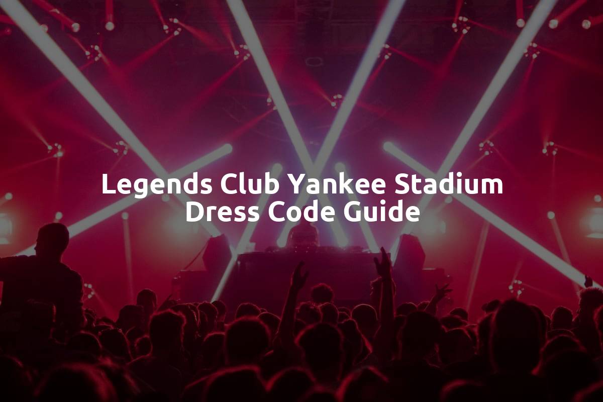 Legends Club Yankee Stadium Dress Code Guide