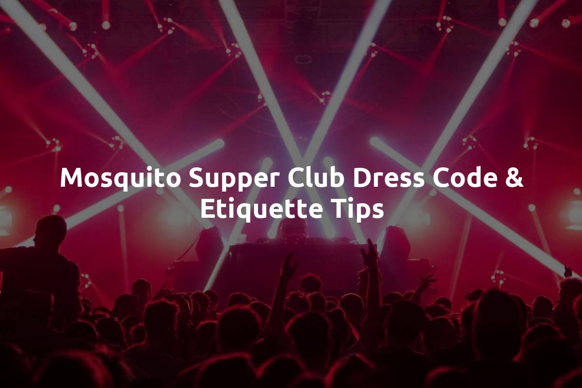 Mosquito Supper Club Dress Code & Etiquette Tips