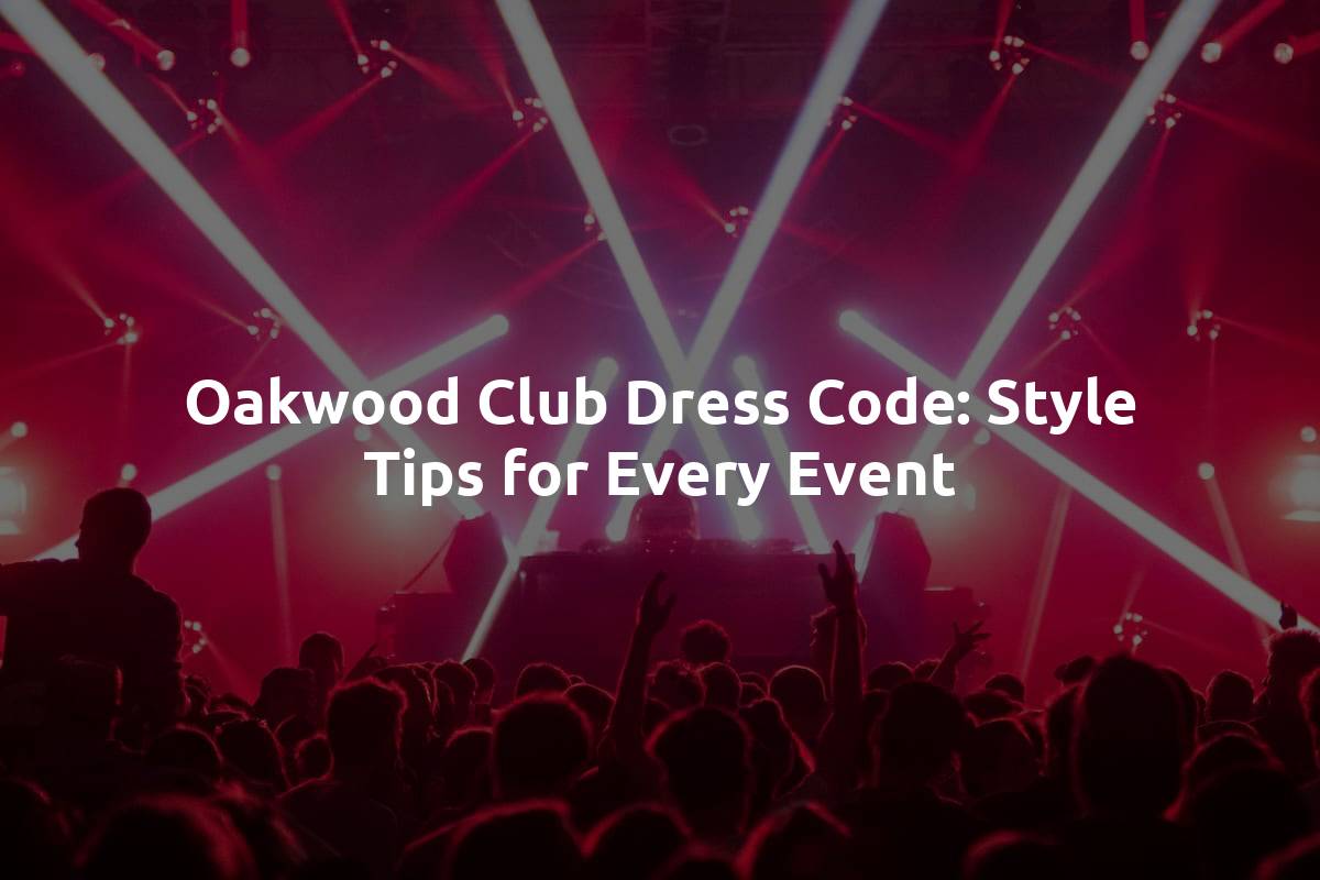 Oakwood Club Dress Code: Style Tips for Every Event