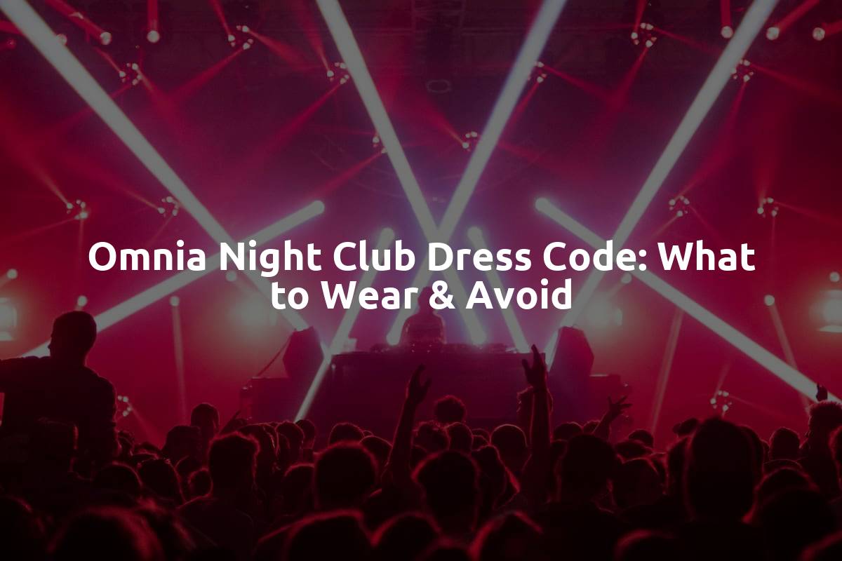 Omnia Night Club Dress Code: What to Wear & Avoid