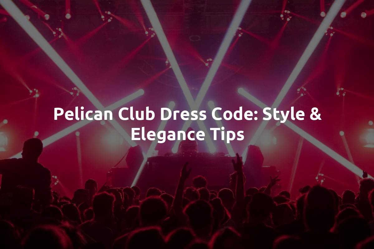 Pelican Club Dress Code: Style & Elegance Tips