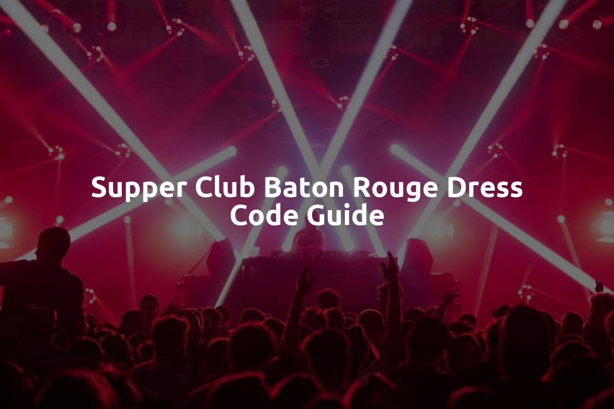 Supper Club Baton Rouge Dress Code Guide