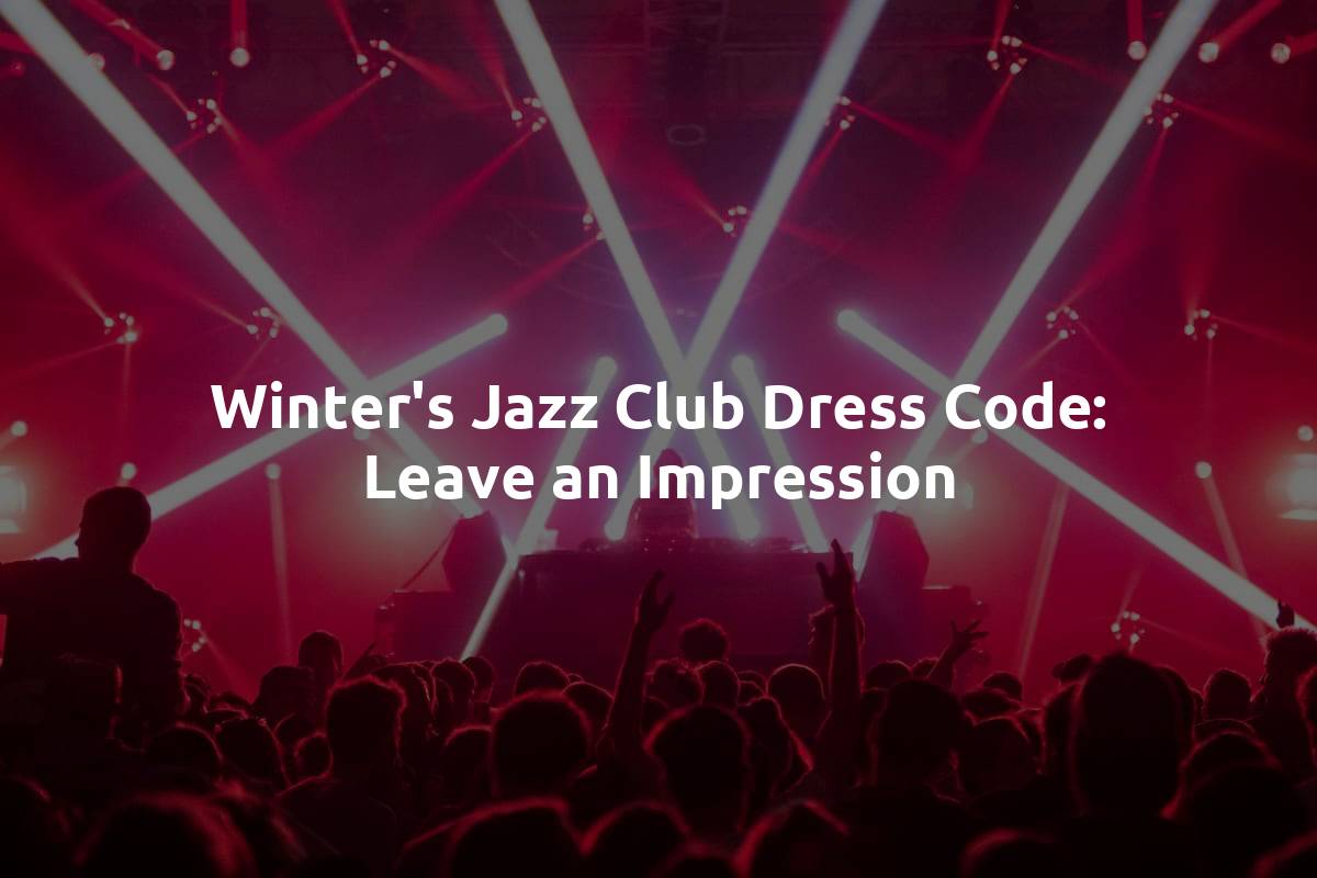 Winter's Jazz Club Dress Code: Leave an Impression