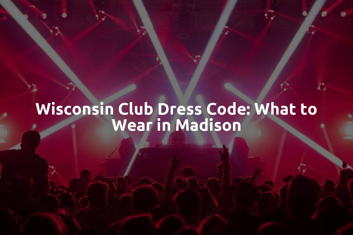 Wisconsin Club Dress Code: What to Wear in Madison